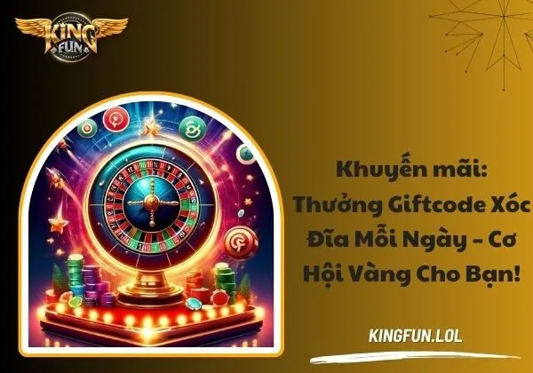 Khuyến mãi: Thưởng giftcode xóc đĩa mỗi ngày – Cơ hội vàng dành cho bạn! 1 Khuyến mãi: Thưởng giftcode xóc đĩa mỗi ngày