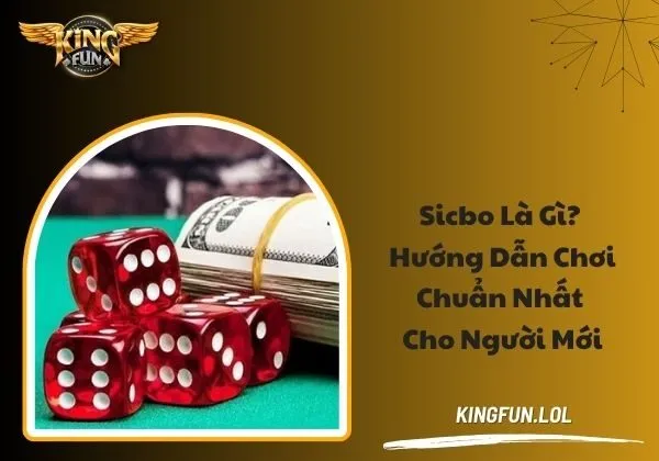 Sicbo là gì? Hướng dẫn chơi chuẩn nhất cho người mới 1 Sicbo là gì